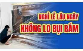 Có nilon che bụi đa năng, lễ này thoải mái vui chơi chẳng ngại bụi bẩn nhà cửa